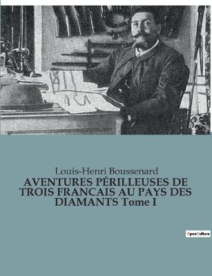 AVENTURES PERILLEUSES DE TROIS FRANCAIS AU PAYS DES DIAMANTS Tome I 1