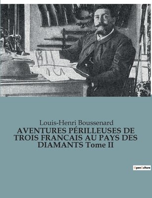 bokomslag AVENTURES PÉRILLEUSES DE TROIS FRANCAIS AU PAYS DES DIAMANTS Tome II