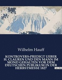 bokomslag Kontrovers-Predigt Ueber H. Clauren Und Den Mann Im Mond Gehalten VOR Dem Deutschen Publikum in Der Herbstmesse 1827