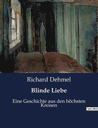 bokomslag Blinde Liebe: Eine Geschichte aus den höchsten Kreisen