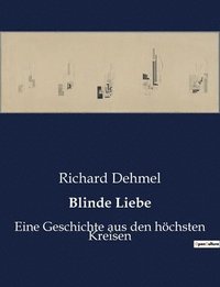 bokomslag Blinde Liebe: Eine Geschichte aus den höchsten Kreisen