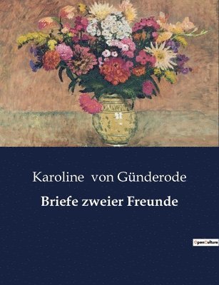 Karoline Von Günderode, Karoline von Günderode, Karoline von Günderode - Briefe zweier Freunde, Häftad