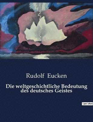 bokomslag Die weltgeschichtliche Bedeutung des deutsches Geistes