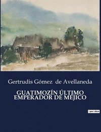 bokomslag Guatimozin Ultimo Emperador de Mejico