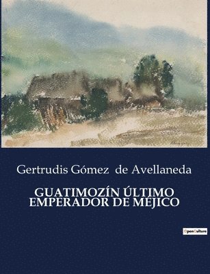 Gertrudis Gómez de Avellaneda - Guatimozín Último Emperador de Méjico, Häftad