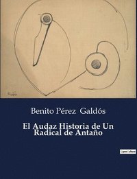 bokomslag El Audaz Historia de Un Radical de Antano
