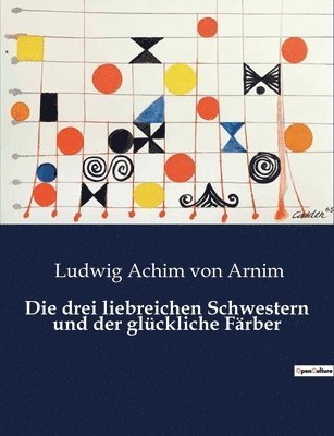 bokomslag Die drei liebreichen Schwestern und der gluckliche Farber