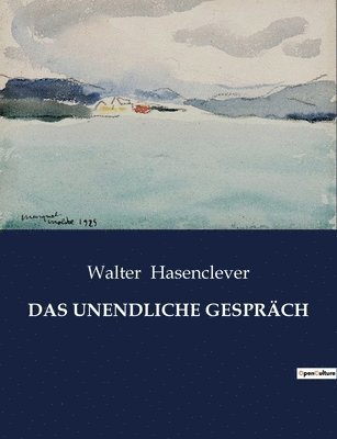 Walter Hasenclever - Unendliche Gespräch, Häftad
