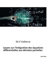 bokomslag Lecons sur l'integration des equations differentielles aux derivees partielles