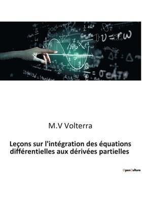 bokomslag Leçons sur l'intégration des équations différentielles aux dérivées partielles