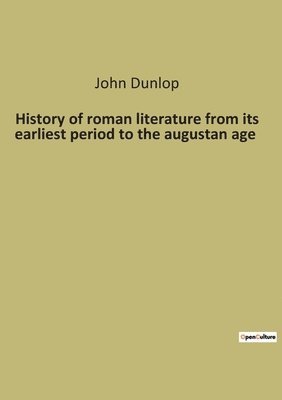 John Dunlop - History of roman literature from its earliest period to the augustan age, Häftad