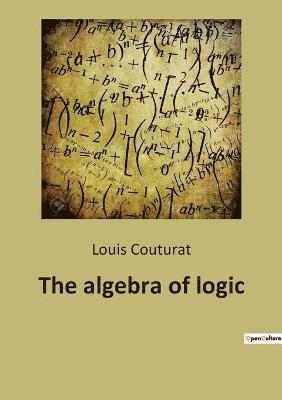 Louis Couturat - algebra of logic, Häftad