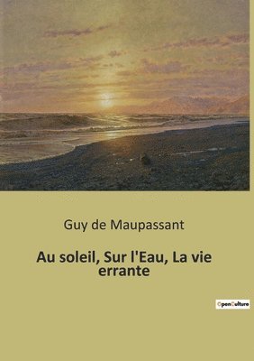 bokomslag Au soleil, Sur l'Eau, La vie errante