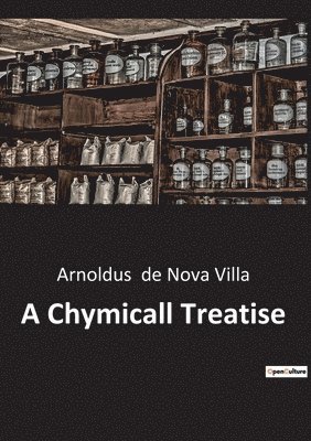 A Chymicall Treatise 1