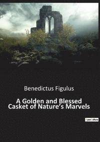 bokomslag A Golden and Blessed Casket of Nature's Marvels