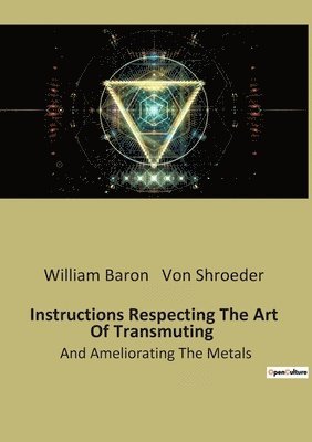 William Baron Von Shroeder, William Baron von Shroeder - Instructions Respecting The Art Of Transmuting, Häftad