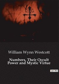 bokomslag Numbers, Their Occult Power and Mystic Virtue
