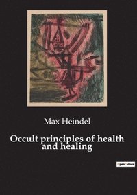 bokomslag Occult principles of health and healing