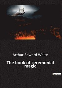 bokomslag The book of ceremonial magic