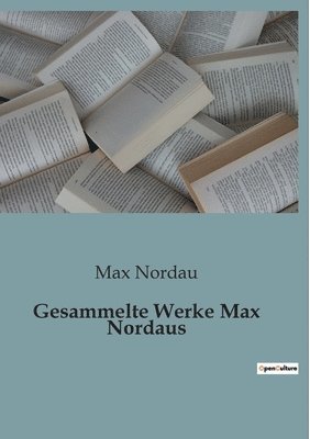 Gesammelte Werke Max Nordaus 1