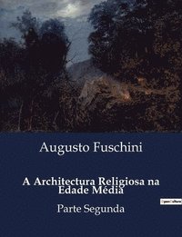 bokomslag A Architectura Religiosa na Edade Média: Parte Segunda