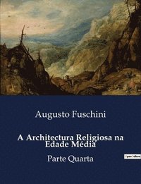 bokomslag A Architectura Religiosa na Edade Média: Parte Quarta