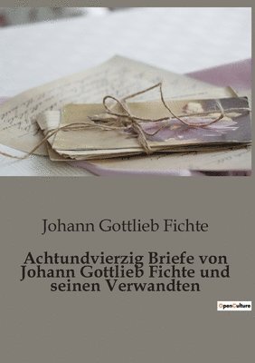 bokomslag Achtundvierzig Briefe von Johann Gottlieb Fichte und seinen Verwandten