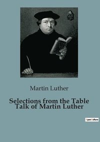 bokomslag Selections from the Table Talk of Martin Luther