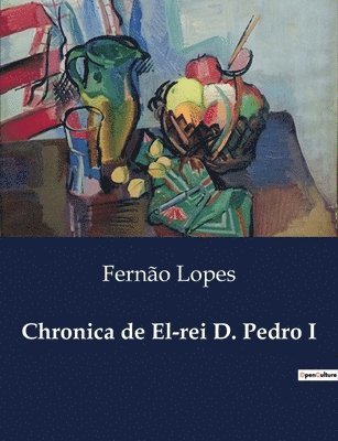 Chronica de El-rei D. Pedro I 1