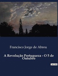 bokomslag A Revoluo Portugueza - O 5 de Outubro