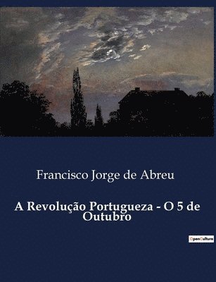 bokomslag A Revoluo Portugueza - O 5 de Outubro