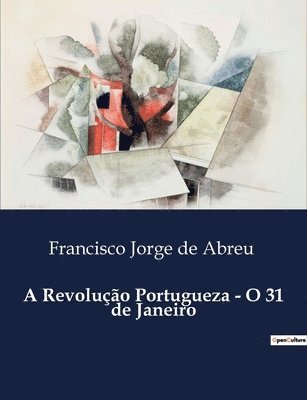 bokomslag A Revoluo Portugueza - O 31 de Janeiro