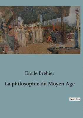 La philosophie du Moyen Age 1