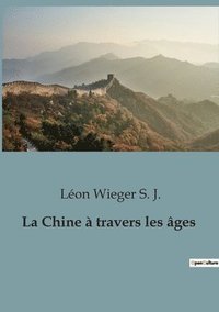 bokomslag La Chine a travers les ages