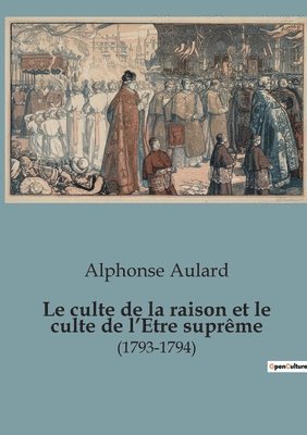 bokomslag Le culte de la raison et le culte de l'Etre supreme