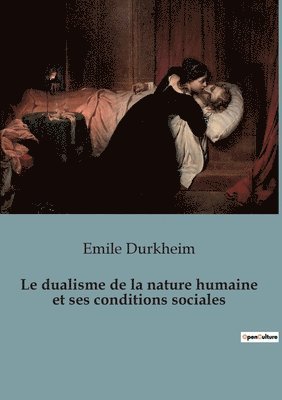 bokomslag Le dualisme de la nature humaine et ses conditions sociales