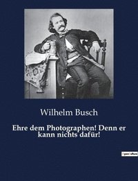 bokomslag Ehre dem Photographen! Denn er kann nichts dafür!