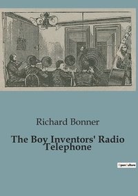 bokomslag The Boy Inventors' Radio Telephone