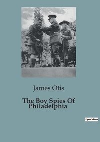 bokomslag Boy Spies Of Philadelphia