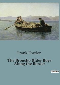 bokomslag The Broncho Rider Boys Along the Border