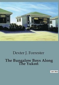 bokomslag The Bungalow Boys Along The Yukon
