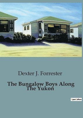 The Bungalow Boys Along The Yukon 1