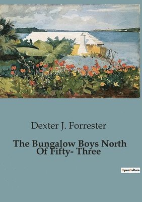 Dexter J Forrester, Dexter J. Forrester - Bungalow Boys North Of Fifty- Three, Häftad