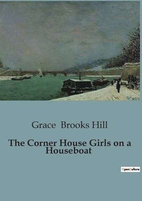 Grace Brooks Hill - Corner House Girls on a Houseboat, Häftad