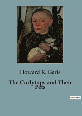 Howard R Garis, Howard R. Garis - Curlytops and Their Pets, Häftad