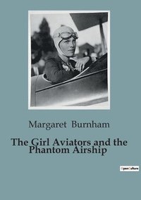 bokomslag Girl Aviators and the Phantom Airship