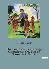 bokomslag The Girl Scouts at Camp Comalong; Or, Peg of Tamarack Hills