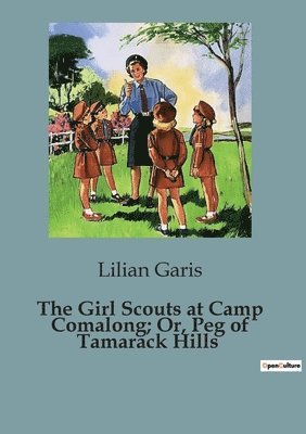 The Girl Scouts at Camp Comalong; Or, Peg of Tamarack Hills 1