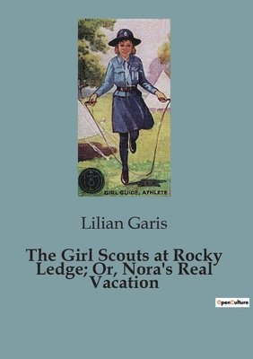 The Girl Scouts at Rocky Ledge; Or, Nora's Real Vacation 1