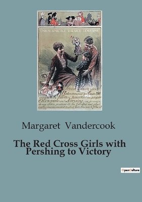 Red Cross Girls with Pershing to Victory